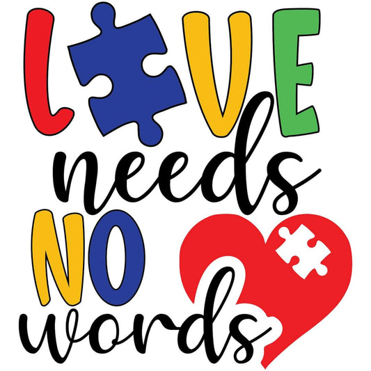 DTFs (direct to Film) Transfers Autism LOVE NEEDS NO WORDS